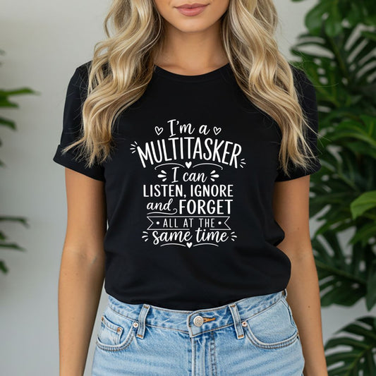 “I’m a Multitasker I can listen, ignore and forget all at the same time” Funny Graphic Tee